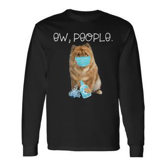 Chow Chow Ew People Dog Wearing A Face Mask Long Sleeve T-Shirt - Monsterry
