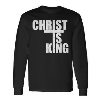 Christ Is King Jesus Is King Cross Crucifix Long Sleeve T-Shirt - Seseable