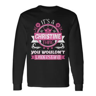 Christine Name It's A Christine Thing Wouldn't Understand Long Sleeve T-Shirt - Seseable