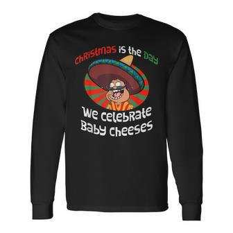 Christmas Baby Cheeses Mexican Word Of The Day Long Sleeve T-Shirt - Monsterry UK