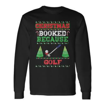 Christmas Booked Because Golf Sport Lover Xmas Long Sleeve T-Shirt - Seseable