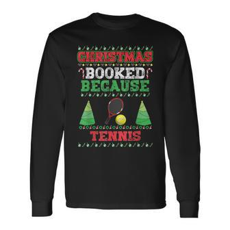 Christmas Booked Because Tennis Sport Lover Xmas Long Sleeve T-Shirt - Seseable
