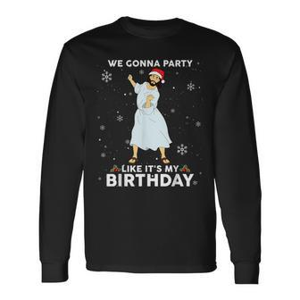 Christmas Jesus Dancing We Gonna Party Like It's My Birthday Long Sleeve T-Shirt - Monsterry AU