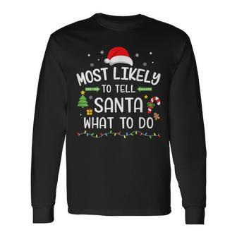 Christmas Most Likely Tell Santa What To Do Matching Family Long Sleeve T-Shirt | Mazezy
