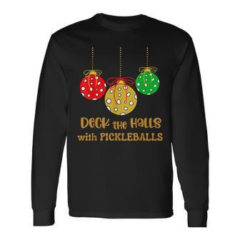 Christmas Pickleball Deck The Halls With Pickleballs Long Sleeve T-Shirt - Thegiftio UK