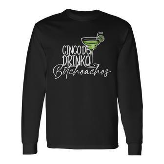 Cinco De Drinko Bitchoachos Long Sleeve T-Shirt - Seseable