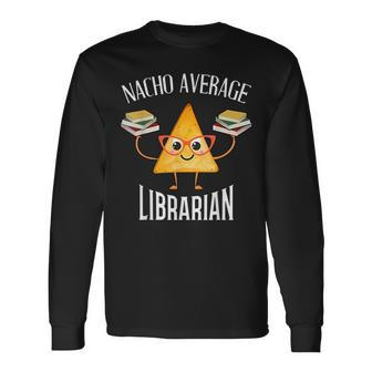 Cinco De Mayo Nacho Average Librarian Library Mexican Party Long Sleeve T-Shirt - Thegiftio UK