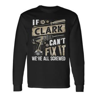 Clark Family Name If Clark Can't Fix It Long Sleeve T-Shirt - Seseable