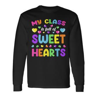 My Class Is Full Of Sweet Hearts Valentines Day Cute Teacher Long Sleeve T-Shirt - Seseable