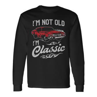 Classic Car Old Cars I'm Not Old I Long Sleeve T-Shirt - Monsterry