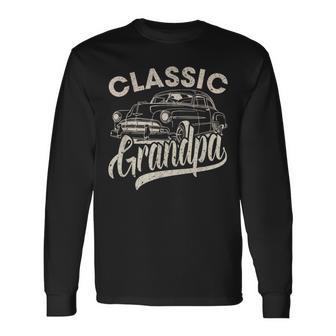 Classic Grandpa Saying Car Lover Dad Papa Grandpa Long Sleeve T-Shirt - Monsterry