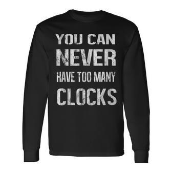 Clocks Collector Lover Enthusiast Hobby Passion Collect Long Sleeve T-Shirt - Monsterry DE