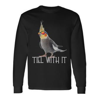 Cockatiel Teil With It Grey Bird Owner Tiel With It Long Sleeve T-Shirt - Seseable