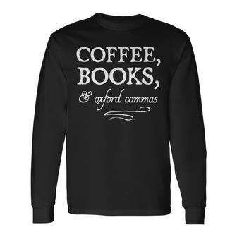 Coffee Books & Oxford Commas Bookworm Grammar Nerd Long Sleeve T-Shirt - Monsterry