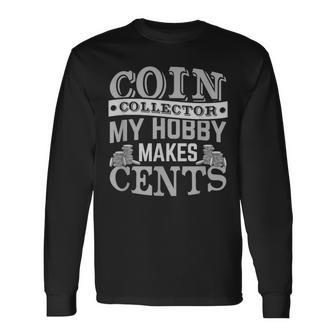 Coin Collector Hobby Numismatist Collecting Coins Enthusiast Long Sleeve T-Shirt - Monsterry AU