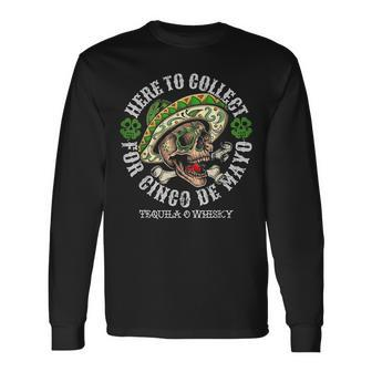 Here To Collect For Cinco De Mayo Tequilla O Whisky Long Sleeve T-Shirt - Monsterry