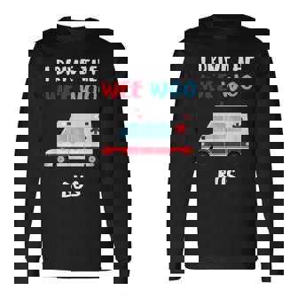 Conduzco El Autobús Wee Woo Y Sé Las Cosas En Primer Respuesta Camiseta de manga larga - Regaloses