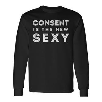 Consent Is The New Sexy Sexual Assault Awareness Long Sleeve T-Shirt - Monsterry CA