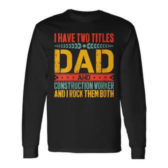 Construction Worker Dad Father Day Long Sleeve T-Shirt - Seseable