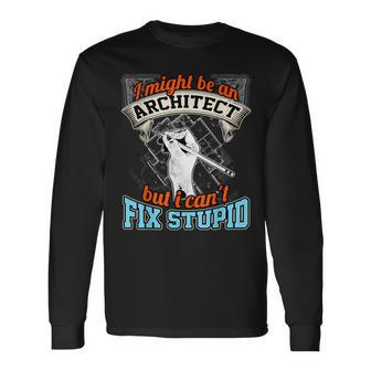 Cool Architect T Architect Cant Fix Stupid Long Sleeve T-Shirt - Monsterry CA