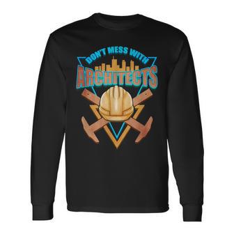 Cool Architect T Dont Mess With Architects Long Sleeve T-Shirt - Monsterry CA