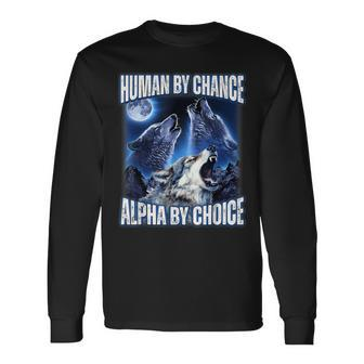 Cool Alpha Wolf Meme Human By Chance Alpha By Choice Long Sleeve T-Shirt - Monsterry DE