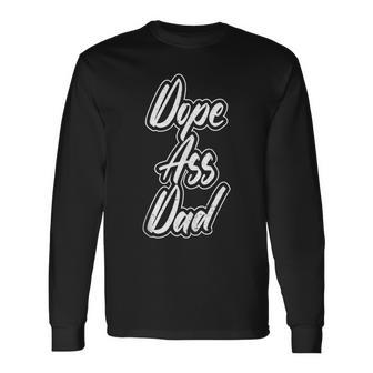 Cool And Fathers Day Dad Dope Ass Dad Long Sleeve T-Shirt - Monsterry UK