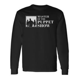 Cool Master Of The Puppet Show For A Ventriloquist Pupper Long Sleeve T-Shirt - Monsterry CA