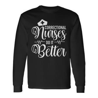 Correctional Nurses Do It Better Er Corrections Nursing Long Sleeve T-Shirt - Thegiftio UK