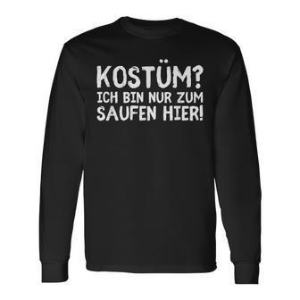 Costume Nur Zum Saufen Hier Nur Zum Saufen Hier Nur Zum Saufen Hier Langarmshirts - Seseable