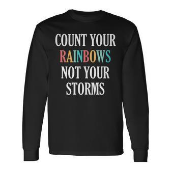 Count Your Rainbows Not Your Storms Inspirational Long Sleeve T-Shirt - Monsterry CA