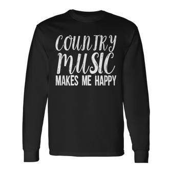 Country Music Lover Quote Country Music Makes Me Happy Long Sleeve T-Shirt - Monsterry CA