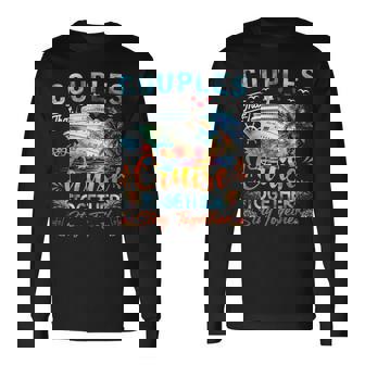 Couples That Cruise Together Stay Together Couples Cruising Long Sleeve T-Shirt | Mazezy