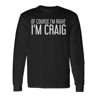 Of Course I'm Right I'm Craig Idea Long Sleeve T-Shirt - Seseable