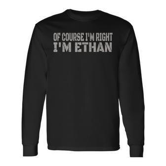 Of Course I'm Right I'm Ethan Name Long Sleeve T-Shirt - Seseable