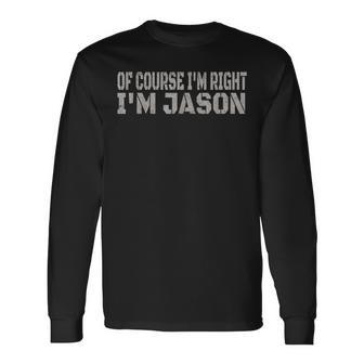 Of Course I'm Right I'm Jason Name Long Sleeve T-Shirt - Seseable