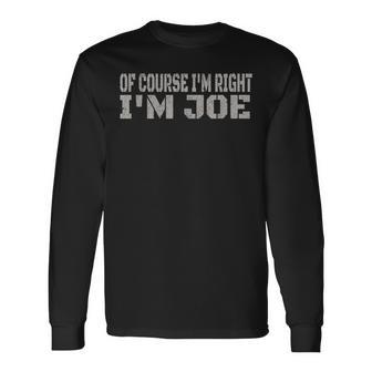 Of Course I'm Right I'm Joe Name Long Sleeve T-Shirt - Seseable