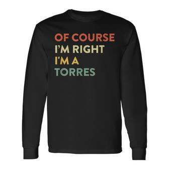 Of Course I'm Right Torres Last Name Surname Humor Long Sleeve T-Shirt - Seseable