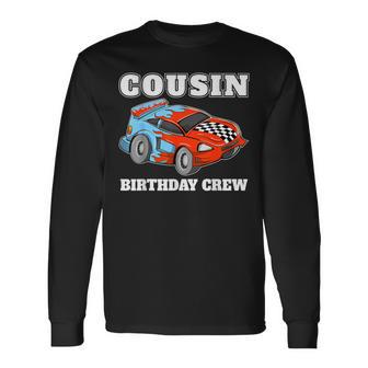 Cousin Birthday Crew Race Car Racing Car Driver Long Sleeve T-Shirt - Monsterry CA