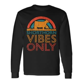Cow Vibes Only Cow Breeder Shorthorn Cattle Farmer Long Sleeve T-Shirt - Monsterry AU