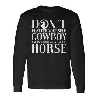 Cowgirl Don't Flatter Yourself Cowboy I Was Long Sleeve T-Shirt - Monsterry DE