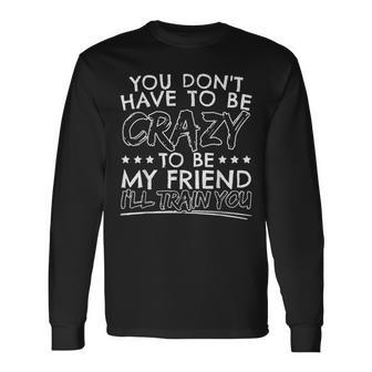 Crazy Friends Friendship Day Crazy Best Friends Long Sleeve T-Shirt - Thegiftio UK