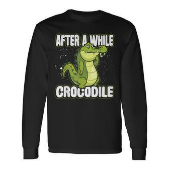 After A While Crocodile Alligator Long Sleeve T-Shirt - Monsterry CA