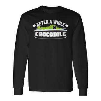After A While Crocodile Alligator Long Sleeve T-Shirt - Monsterry