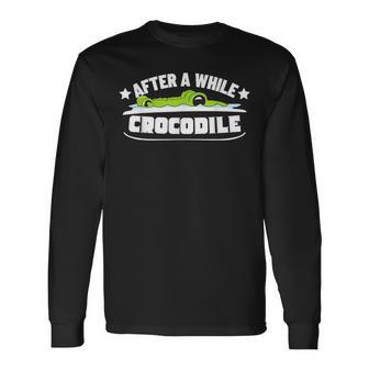 After A While Crocodile Alligator Long Sleeve T-Shirt - Monsterry CA