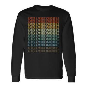 After A While Crocodile Crocodile Long Sleeve T-Shirt - Monsterry