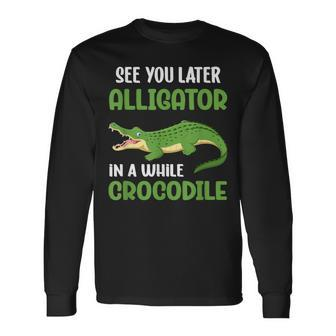 Crocodiles See You Later Alligator In A While Crocodile Long Sleeve T-Shirt - Thegiftio UK