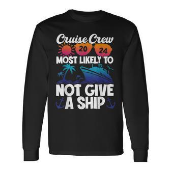 Cruise Crew 2024 Most Likely To Not Give A Ship Long Sleeve T-Shirt | Mazezy CA