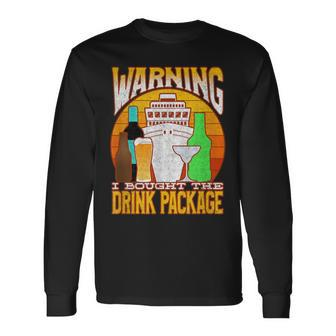 Cruise Drinking Package Warning I Bought The Drink Package Long Sleeve T-Shirt - Monsterry DE