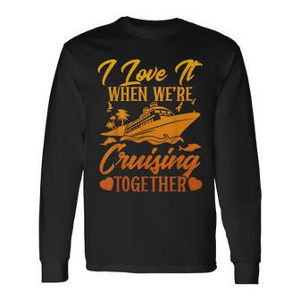 Cruising Couple Cruise I Love It When We're Cruisin Together Long Sleeve T-Shirt | Mazezy